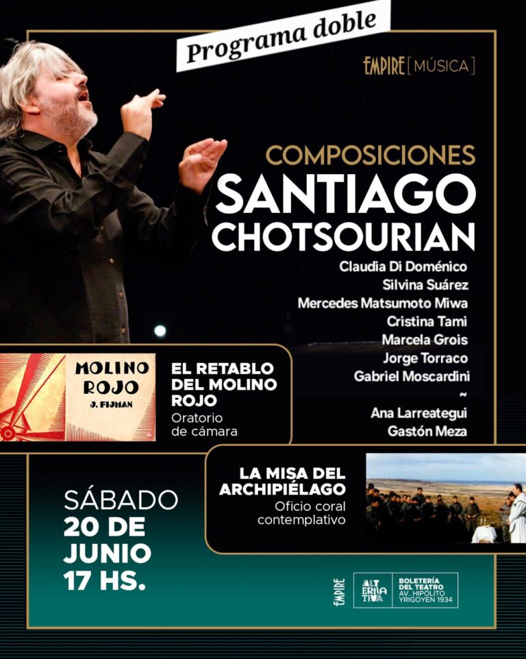 20 DE JUNIO, 17 HS EN TEATRO EMPIRE: EL MÚSICO SANTIAGO CHOTSOURIAN PRESENTA SUS COMPOSICIONES «EL RETABLO DEL MOLINO ROJO» Y «LA MISA DEL ARCHIPIÉLAGO».