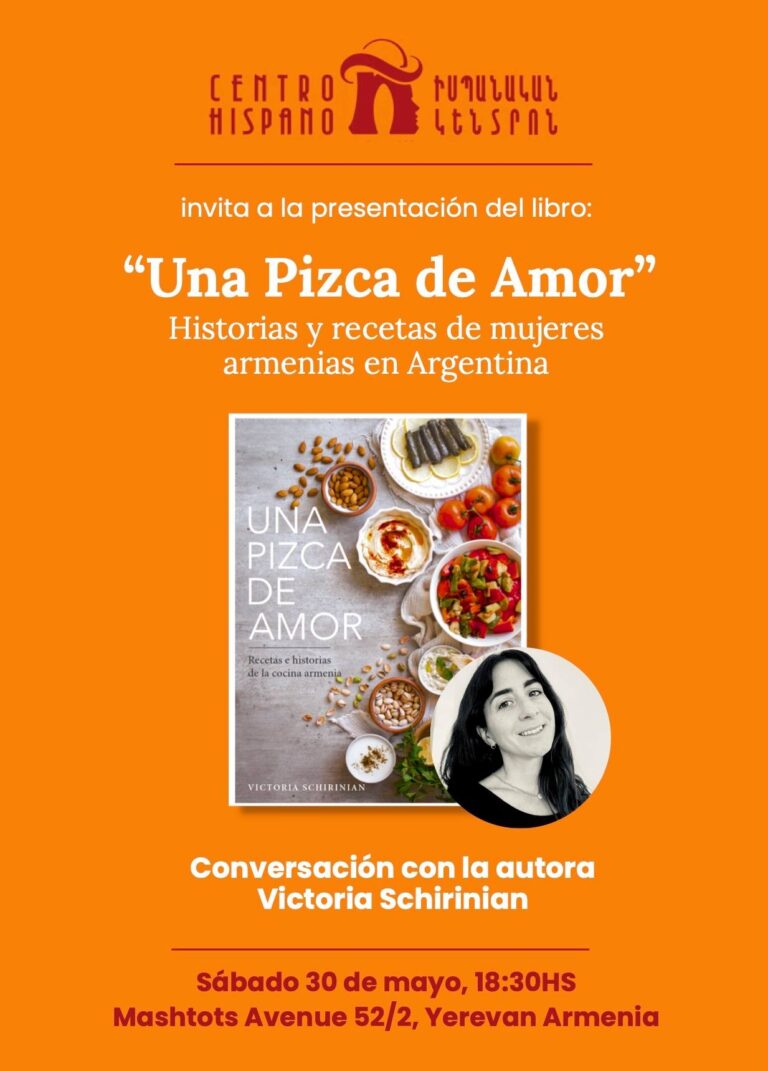 30 DE MAYO, 18.30 HS – CENTRO HISPANO, EREVÁN: VICTORIA SCHIRINIAN PRESENTA «UNA PIZCA DE AMOR, HISTORIAS Y RECETAS DE MUJERES ARMENIAS EN ARGENTINA».