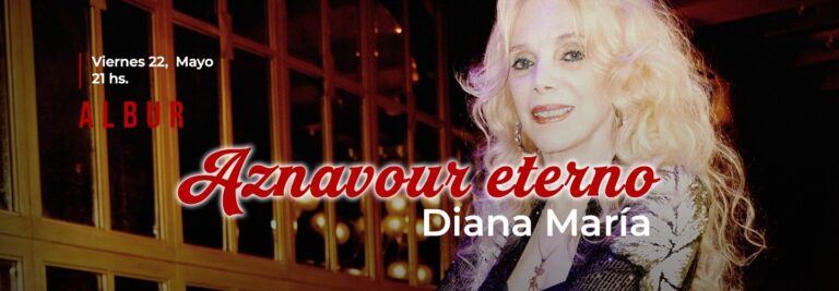 22 DE MAYO, 21 HS EN ALBUR: LA CANTANTE DIANA MARÍA PRESENTA «AZNAVOUR ETERNO» – VIDEO.